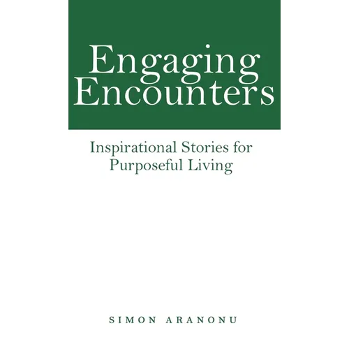 Engaging Encounters: Inspirational Stories for Purposeful Living