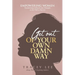 Get Out of Your Own Damn Way!: Empowering Women. Transforming Setbacks into Triumphs on the Path to Success
