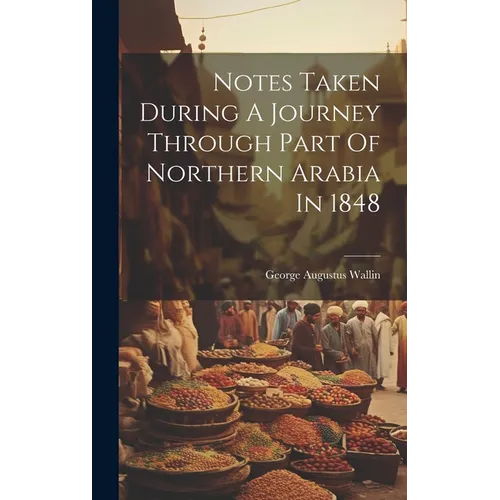 Notes Taken During A Journey Through Part Of Northern Arabia In 1848