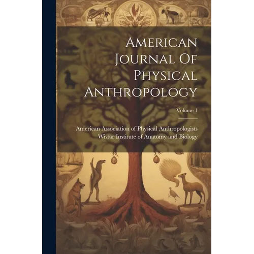 American Journal Of Physical Anthropology; Volume 1