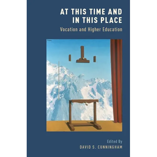 At This Time and in This Place: Vocation and Higher Education