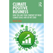 Climate Positive Business: How You and Your Company Hit Bold Climate Goals and Go Net Zero