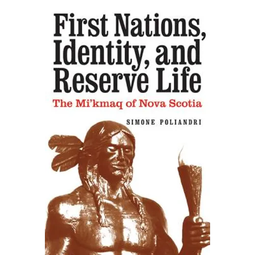 First Nations, Identity, and Reserve Life: The Mi'kmaq of Nova Scotia