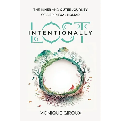 Lost Intentionally: The Inner and Outer Journey of a Spiritual Nomad
