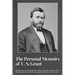 The Personal Memoirs of U. S. Grant (Complete): by Ulysses S. Grant