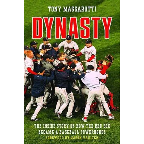 Dynasty: The Inside Story of How the Red Sox Became a Baseball Powerhouse