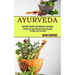 Ayurveda: Balance and Heal Naturally Using Ayurvedic Principles and Practices (Ayurveda Health and Medicine Doctrines)