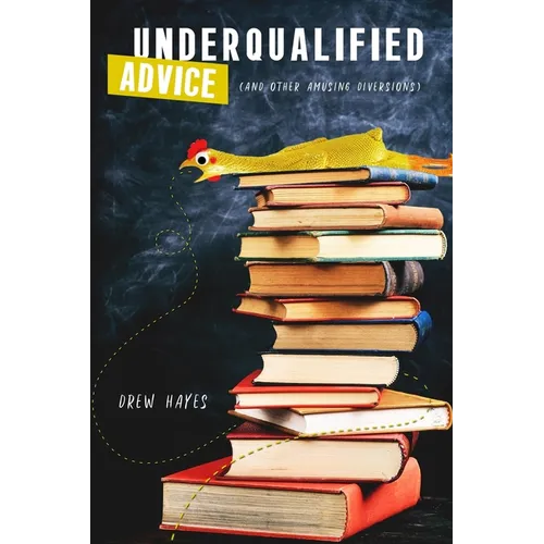 Underqualified Advice: (and Other Amusing Diversions)