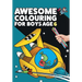 Awesome Colouring Book For Boys Age 6: You are awesome. Cool, creative, anti-boredom colouring book for six year old boys