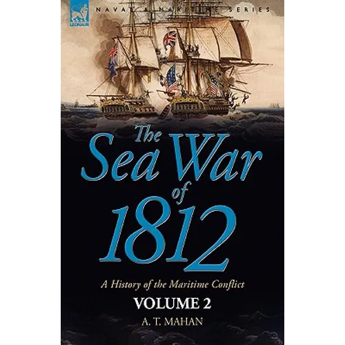 The Sea War of 1812: a History of the Maritime Conflict--Volume 1