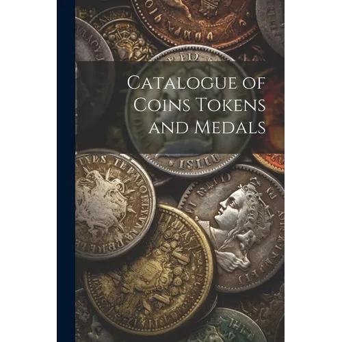 Catalogue of Coins Tokens and Medals