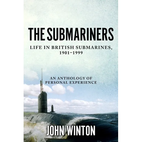 The Submariners: Life in British Submarines, 1901-1999
