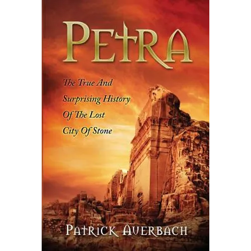 Petra: The True And Surprising History Of The Lost City Of Stone