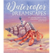Watercolor Dreamscapes: 20 Whimsical Projects to Create Otherworldly Creatures and Surreal Scenes