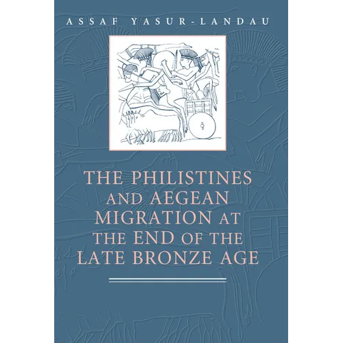 The Philistines and Aegean Migration at the End of the Late Bronze Age