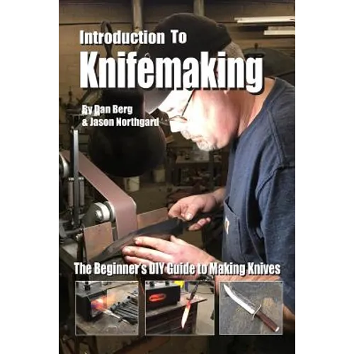 Introduction to Knifemaking: The Beginner's DIY Guide to Making Knives