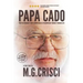 Papa Cado: What An Ordinary Man Learned On His Extraordinary Journey Through Life