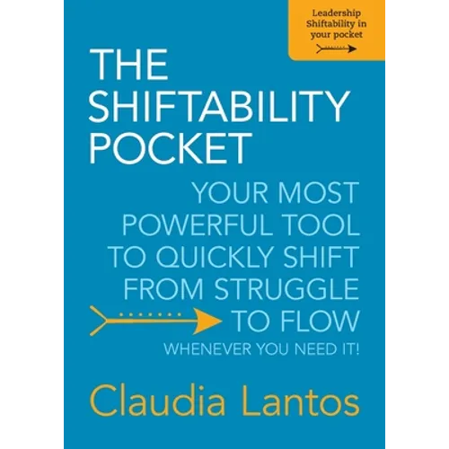 The Shiftability Pocket: Your Most Powerful Tool to Quickly Shift from Struggle to Flow - Whenever You Need It!
