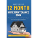 12 Month Home Maintenance Book: Preventative Maintenance DIY Home Repair and Improvement Guide Book