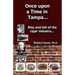 Once Upon a Time in Tampa...: Rise and Fall of the Cigar Industry...