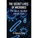 The Secret Lives of Microbes: The Good, the Bad and the Ugly