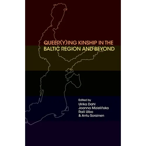 Queer(y)ing Kinship in the Baltic Region and Beyond