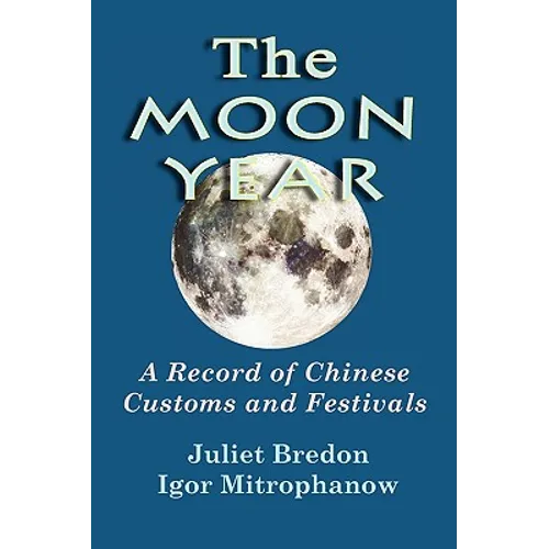 The Moon Year - A Record of Chinese Customs and Festivals