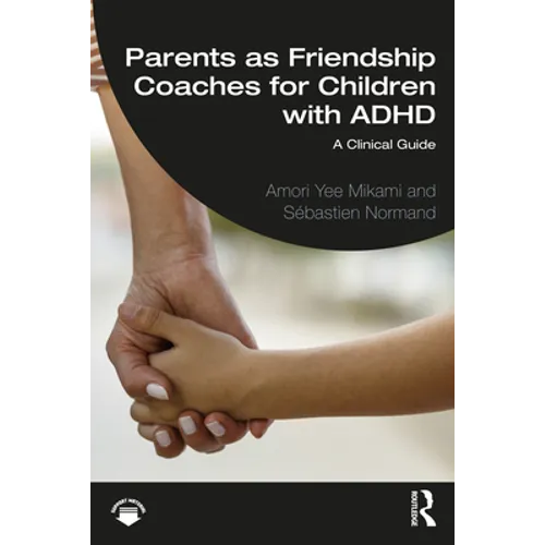 Parents as Friendship Coaches for Children with ADHD: A Clinical Guide