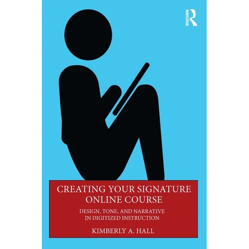 Creating Your Signature Online Course: Design, Tone, and Narrative in Digitized Instruction