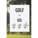 Golf in ASL