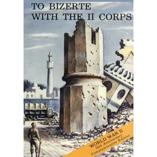 To Bizerte With The II Corps: 23 April - 13 May 1943