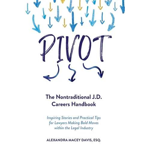 Pivot: The Nontraditional J.D. Careers Handbook