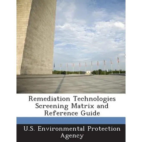 Remediation Technologies Screening Matrix and Reference Guide