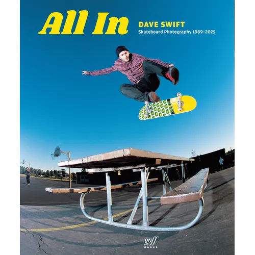 All in: Skateboard Photography by Dave Swift 1989-2025