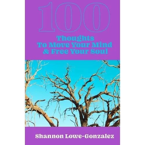 100 Thoughts to Move Your Mind & Free Your Soul