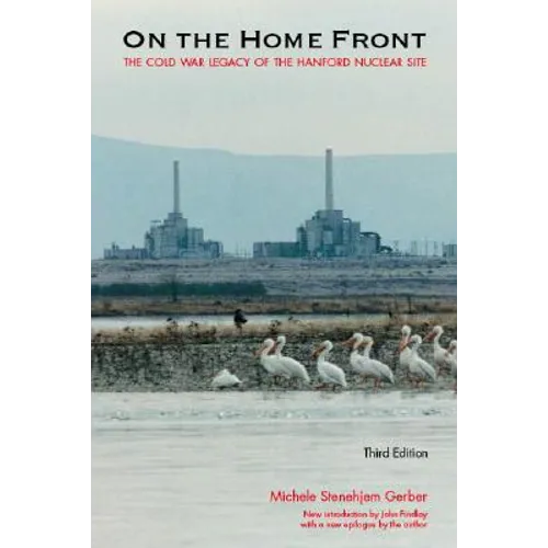 On the Home Front: The Cold War Legacy of the Hanford Nuclear Site