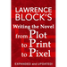 Writing the Novel from Plot to Print to Pixel: Expanded and Updated