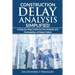 Construction Delay Analysis Simplified: A Step-by-Step Guide for the Analysis and Formulation of Delay Claims