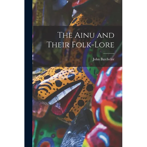 The Ainu and Their Folk-Lore