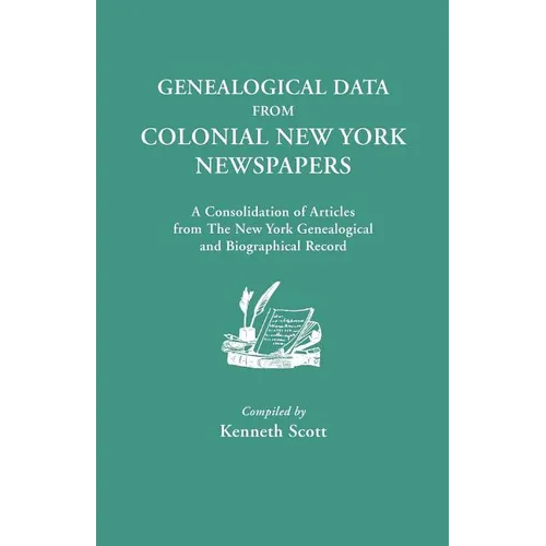 Genealogical Data from Colonial New York Newspapers. a Consolidation of Articles from the New York Genealogical and Biographical Record