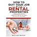 How to Quit Your Job with Rental Properties: 2 Manuscripys What the World's Best Real Estate Investors Know That You Don't, and How You Can Use It to