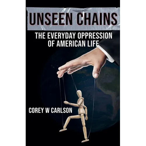Unseen Chains: The Everyday Oppression of American Life