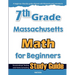 7th Grade Massachusetts Math for Beginners: Standardized Testing and Home Schooling Study Guide