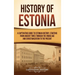 History of Estonia: A Captivating Guide to Estonian History, Starting from Ancient Times through the Viking Age and Christianization to the Present