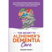 The Secret to Alzheimer's Dementia Care: Learn to Manage Challenging and Aggressive Behaviors, Reduce Stress and Burnout, and Gain Essential Knowledge