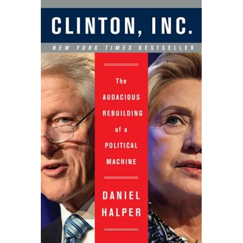 Clinton, Inc.: The Audacious Rebuilding of a Political Machine