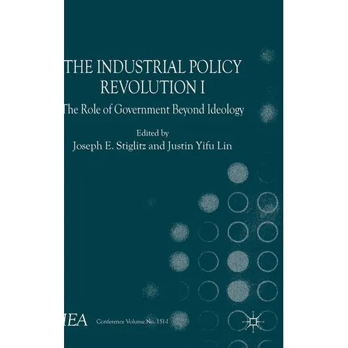 The Industrial Policy Revolution I: The Role of Government Beyond Ideology