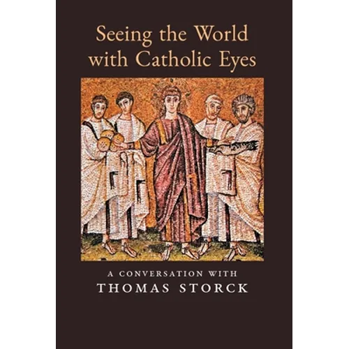 Seeing the World with Catholic Eyes: A Conversation with Thomas Storck