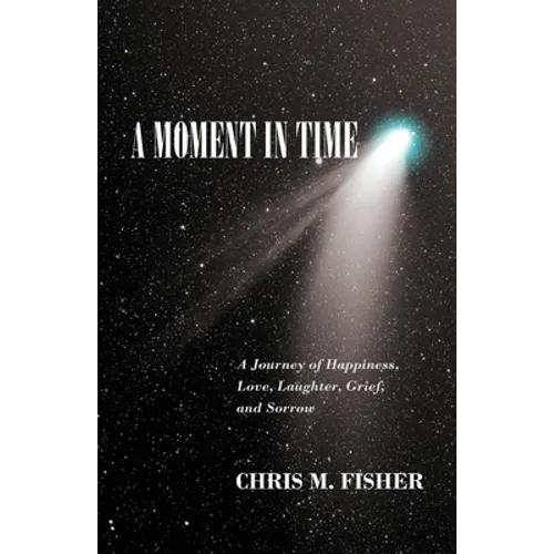 A Moment in Time: A Journey of Happiness, Love, Laughter, Grief, and Sorrow