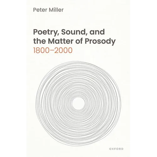 Poetry, Sound, and the Matter of Prosody, 1800-2000